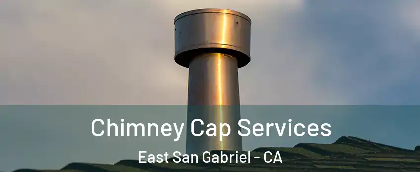  Chimney Cap Services East San Gabriel - CA