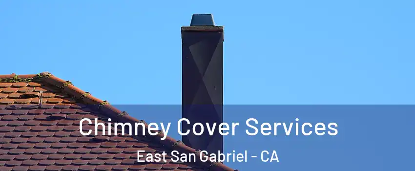  Chimney Cover Services East San Gabriel - CA