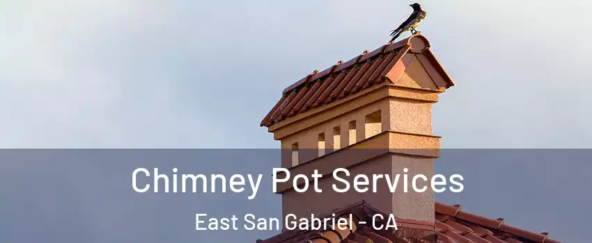  Chimney Pot Services East San Gabriel - CA