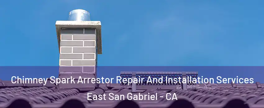  Chimney Spark Arrestor Repair And Installation Services East San Gabriel - CA