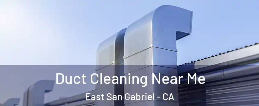  Duct Cleaning Near Me East San Gabriel - CA