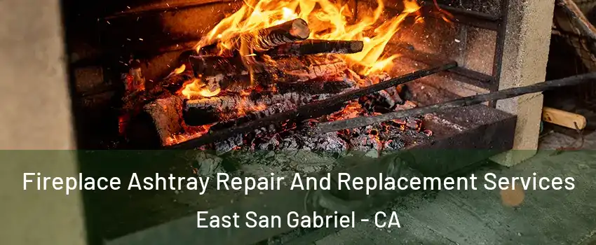  Fireplace Ashtray Repair And Replacement Services East San Gabriel - CA