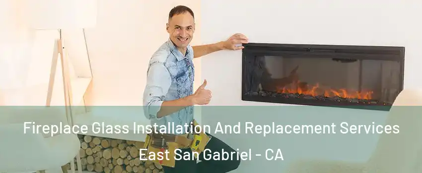  Fireplace Glass Installation And Replacement Services East San Gabriel - CA