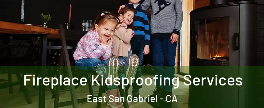  Fireplace Kidsproofing Services East San Gabriel - CA