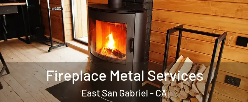  Fireplace Metal Services East San Gabriel - CA