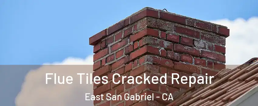  Flue Tiles Cracked Repair East San Gabriel - CA
