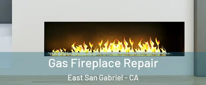  Gas Fireplace Repair East San Gabriel - CA