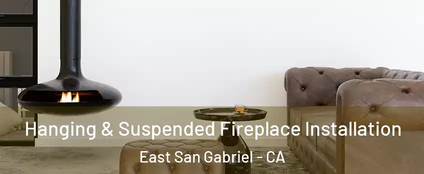  Hanging & Suspended Fireplace Installation East San Gabriel - CA
