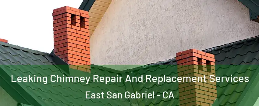  Leaking Chimney Repair And Replacement Services East San Gabriel - CA