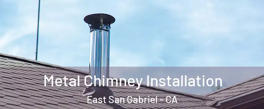  Metal Chimney Installation East San Gabriel - CA