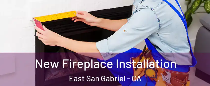  New Fireplace Installation East San Gabriel - CA