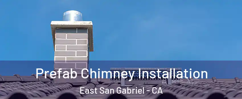  Prefab Chimney Installation East San Gabriel - CA