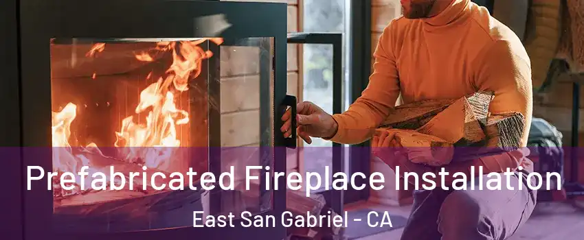  Prefabricated Fireplace Installation East San Gabriel - CA