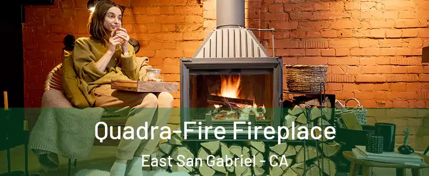  Quadra-Fire Fireplace East San Gabriel - CA