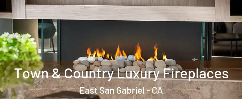  Town & Country Luxury Fireplaces East San Gabriel - CA