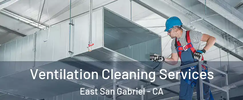  Ventilation Cleaning Services East San Gabriel - CA