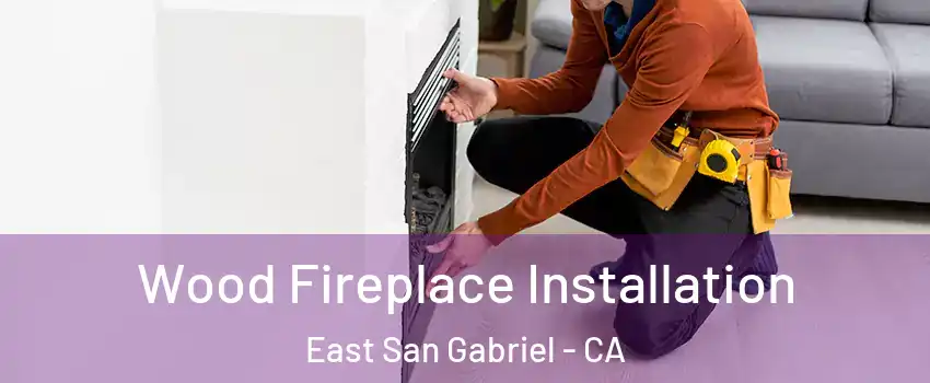  Wood Fireplace Installation East San Gabriel - CA